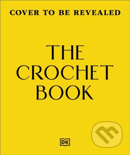 Kniha: The Crochet Book (DK). Dorling Kindersley, 2027