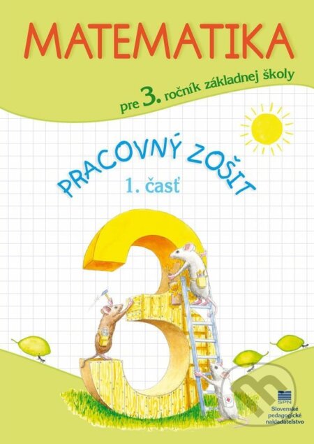 Kniha: Matematika pre 3. ročník ZŠ, pracovný zošit – 1. časť (Pavol Černek). SPN - Mladé letá, 2017