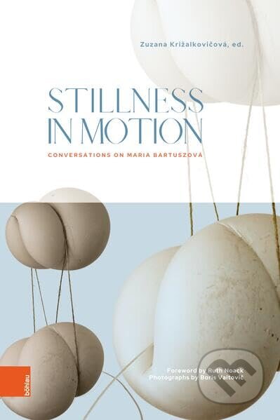Kniha: Stillness in Motion: Conversations on Maria Bartuszova (Böhlau). Böhlau, 2025