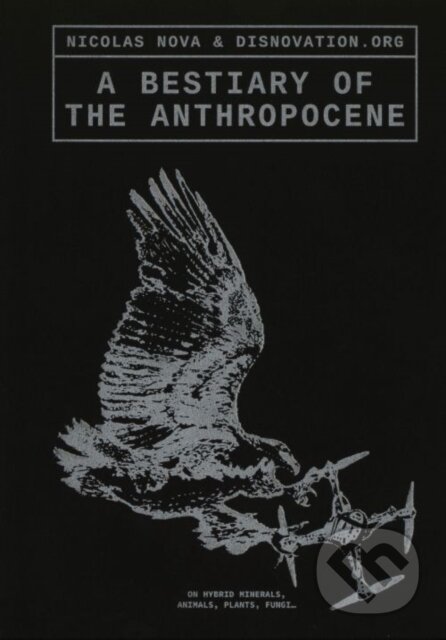 Kniha: A Bestiary of the Anthropocene (Maria Roszkowska). Set Margins publications, 2024
