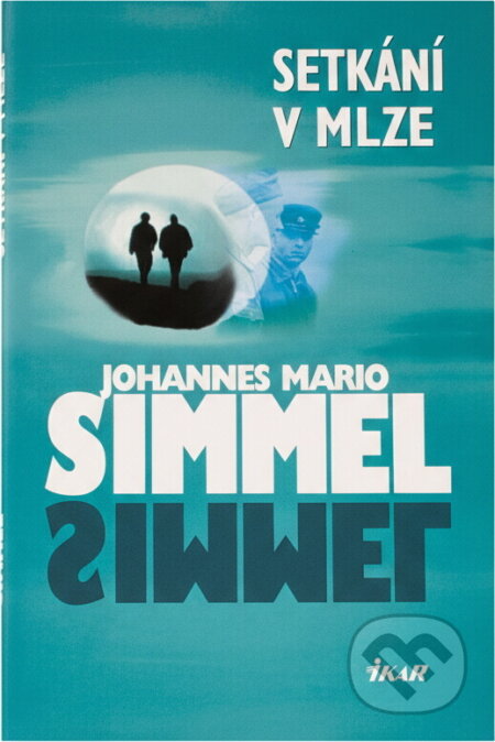 Kniha: Setkání v mlze (Johannes Mario Simmel a Mario Simmel Johannes). Ikar CZ, 2009