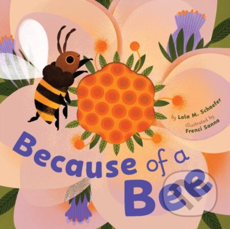 Kniha: Because of a Bee (Lola M Schaefer). Chronicle Books, 2026