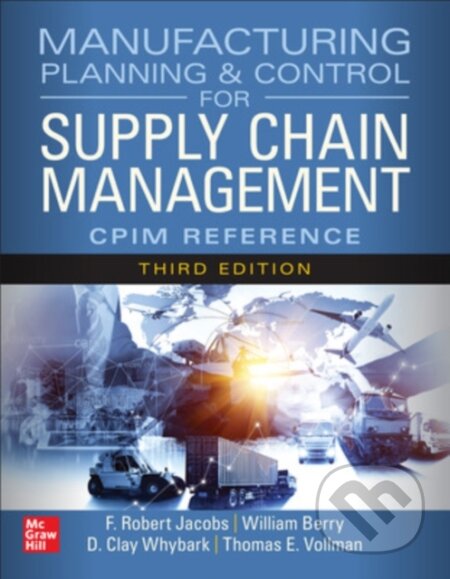 Kniha: Manufacturing Planning and Control for Supply Chain Management: The CPIM Reference, Third Edition (Aaron Cohen, William, III Berry, Thomas Vollmann, Robert Schmitt, Meredith Kinkle, Kraig Knutson, F. Robert Jacobs, D. Clay Whybark, Clifford Schexnayder a Christine Fiori). McGraw-Hill, 2024