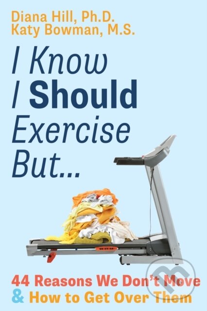 Kniha: I Know I Should Exercise, But... (Diana Hill a Katy Bowman). , 2025