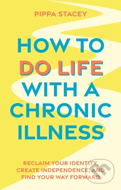 Kniha: How to Do Life with a Chronic Illness (Pippa Stacey). Jessica Kingsley, 2024