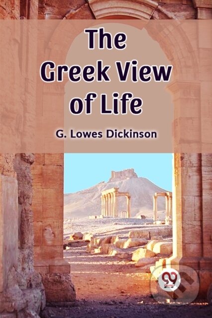 Kniha: The Greek View of Life (G. Lowes Dickinson). , 2024