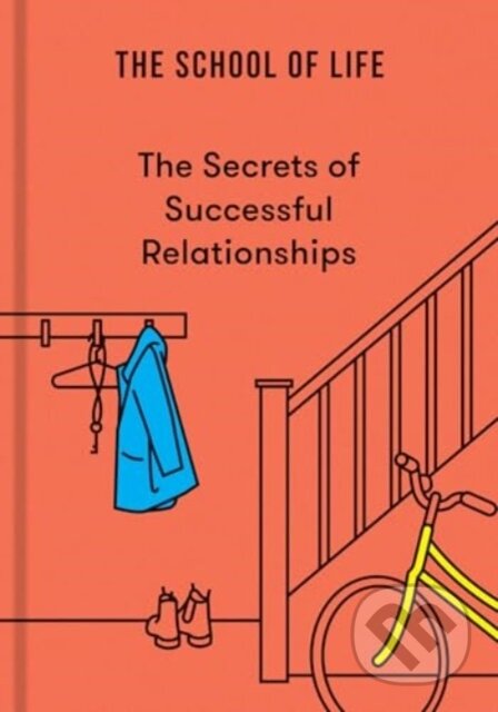 Kniha: The Secrets of Successful Relationships (The School of Life). The School of Life Press, 2024