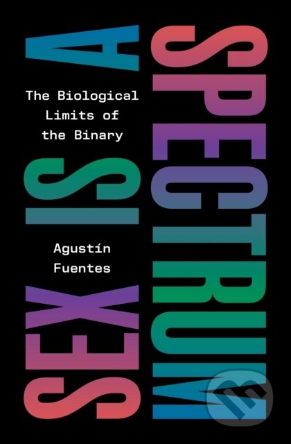 Kniha: Sex Is a Spectrum (Agustin Fuentes). Princeton University Press, 2026