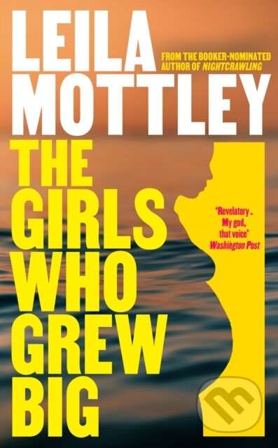 Kniha: The Girls Who Grew Big (Leila Mottley). Fig Tree, 2025