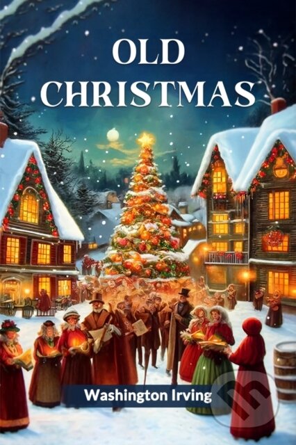 Kniha: Old Christmas (Washington Irving). , 2024