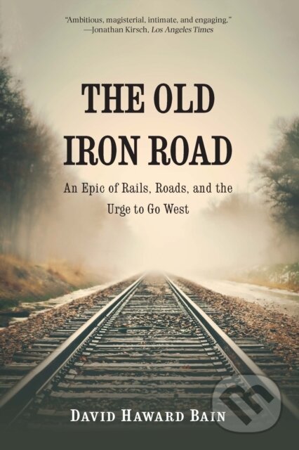 Kniha: The Old Iron Road (David Haward Bain). University of Nebraska Press, 2022