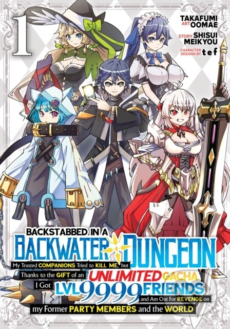 Kniha: Backstabbed in a Backwater Dungeon: My Party Tried to Kill Me, But Thanks to an Infinite Gacha I Got LVL 9999 Friends and Am Out For Revenge (Manga) Vol. 1 (Shisui Meikyou). Seven Seas, 2022