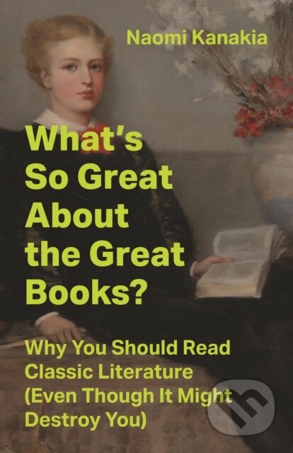 Kniha: What's So Great About the Great Books? (Naomi Kanakia). Princeton University Press, 2026