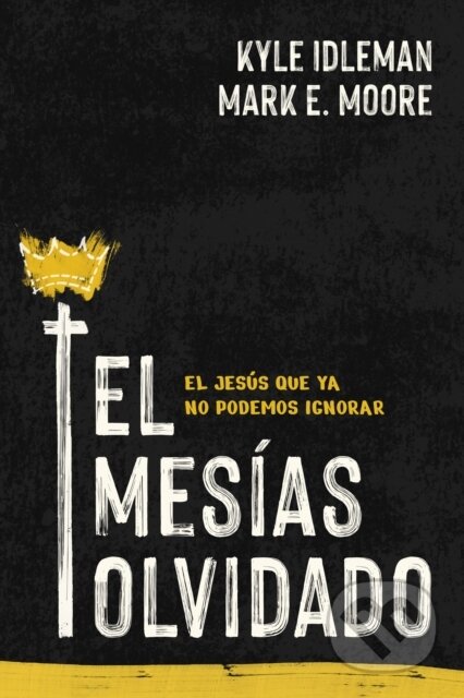 Kniha: El Mesías olvidado (Kyle Idleman a Mark E. Moore). Tyndale House Publishers, 2026
