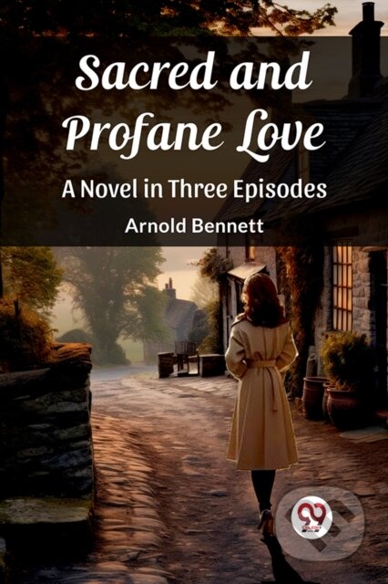 Kniha: Sacred and Profane Love A Novel in Three Episodes (Arnold Bennett). , 2024