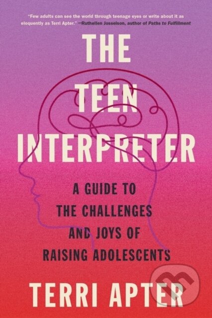 Kniha: The Teen Interpreter – A Guide to the Challenges and Joys of Raising Adolescents (Terri Apter). WW Norton & Co, 2023