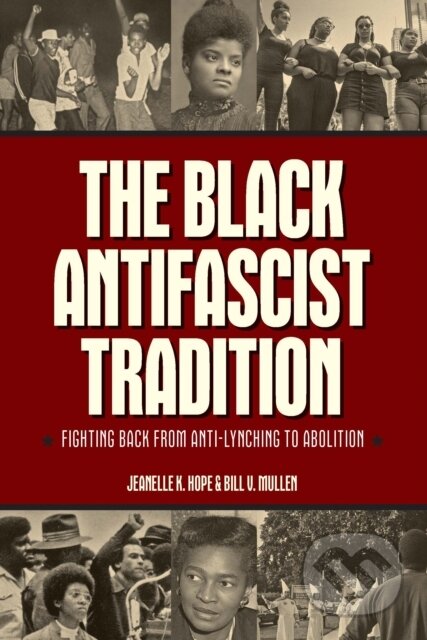 Kniha: The Black Antifascist Tradition (Bill V. Mullen a Jeanelle K. Hope). Haymarket Books, 2024
