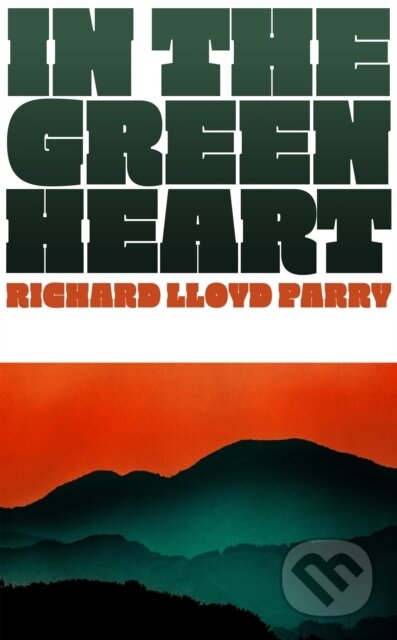 Kniha: In the Green Heart (Richard Lloyd Parry). Jonathan Cape, 2025