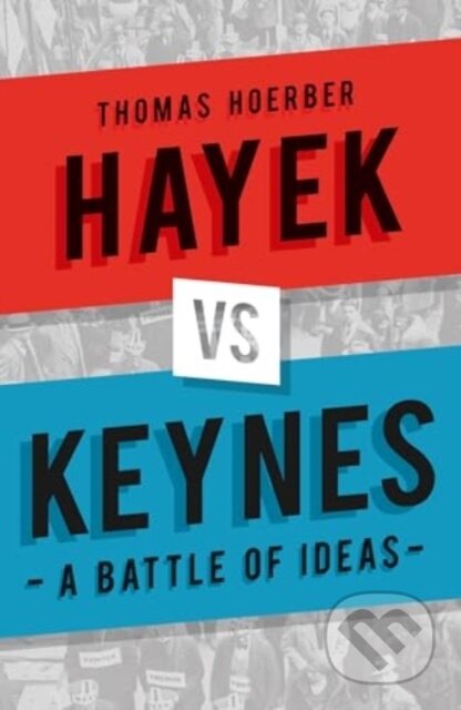 Kniha: Hayek vs Keynes – A Battle of Ideas (Thomas Hoerber). Reaktion Books, 2025