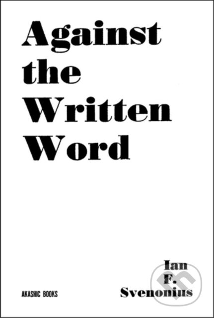 Kniha: Against the Written Word (Ian F. Svenonious). Akashic Books, 2023