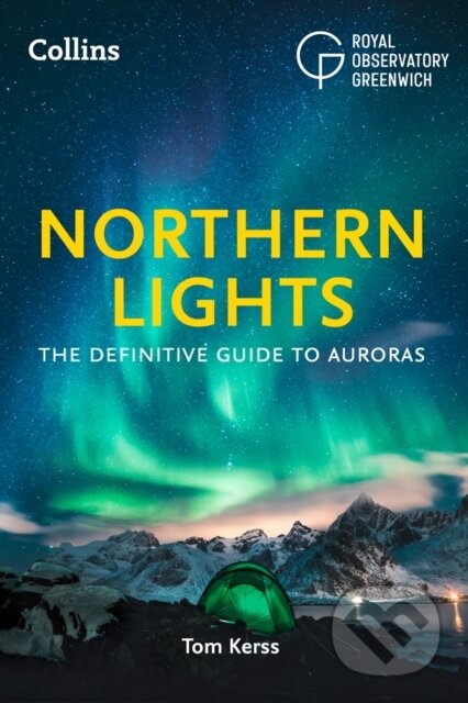 Kniha: Northern Lights (Collins Astronomy, Tom Kerss a Royal Observatory Greenwich). Collins, 2021