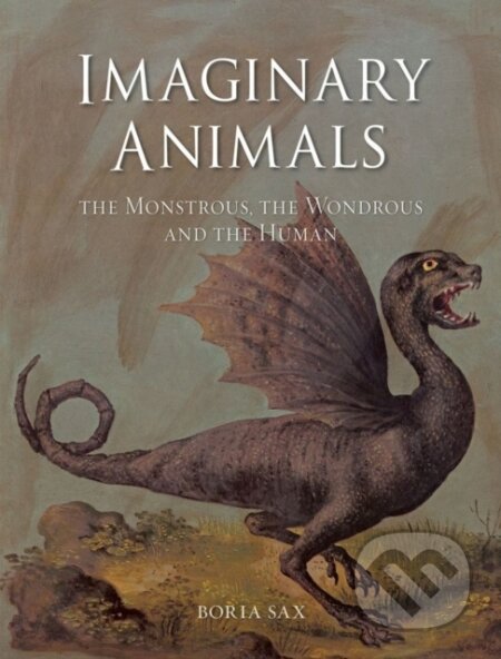 Kniha: Imaginary Animals – The Monstrous, the Wondrous and the Human (Boria Sax). Reaktion Books, 2022
