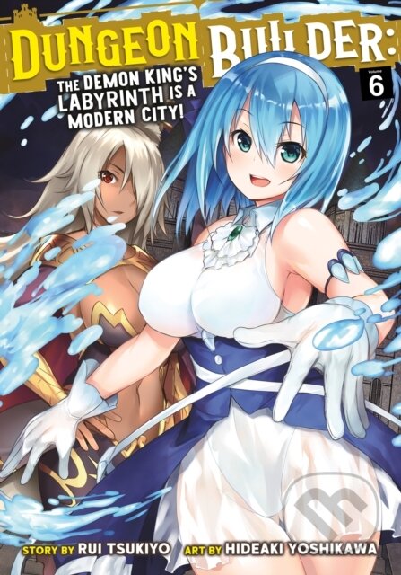 Kniha: Dungeon Builder: The Demon King's Labyrinth is a Modern City! (Manga) Vol. 6 (Rui Tsukiyo). Seven Seas, 2022