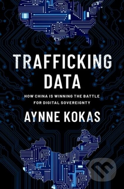 Kniha: Trafficking Data (Aynne Kokas). Oxford University Press, 2022