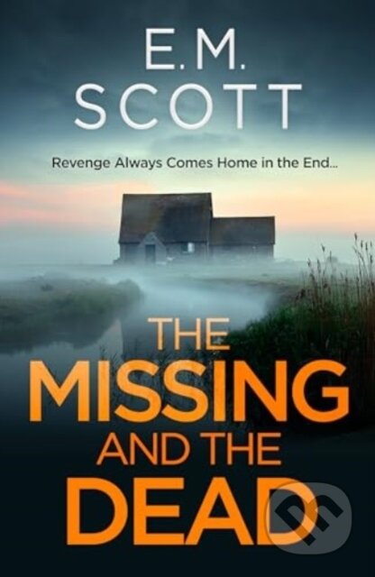 Kniha: The Missing and the Dead (DI Thomas Maitland 1) : A missing teacher, a disgraced detective, and a deadly obsession—where guilt and revenge collide. (E.M. Scott). Bedford Square, 2024