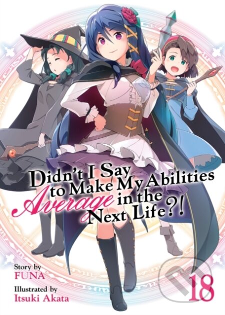 Kniha: Didn't I Say to Make My Abilities Average in the Next Life?! (Light Novel) Vol. 18 (Funa). Airship, 2024