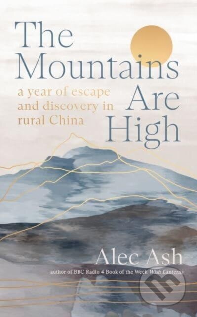 Kniha: The Mountains Are High (Alec Ash). Scribe Publications, 2024