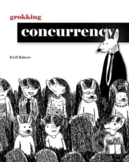 Kniha: Grokking Concurrency (Kirill Bobrov). Manning Publications, 2024