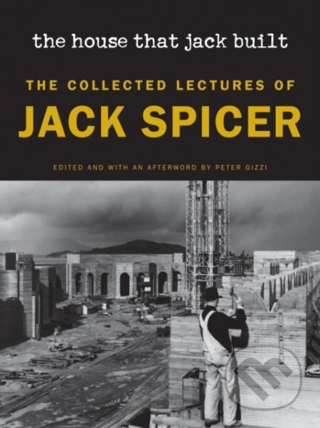 Kniha: The House That Jack Built (New Edition) (Jack Spicer a Peter Gizzi). Wesleyan University Press, 2025