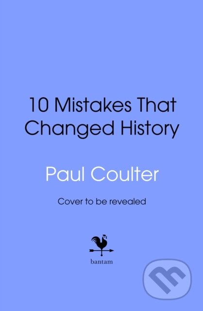 Kniha: 10 Mistakes That Changed History (Paul Coulter). Bantam Books, 2025