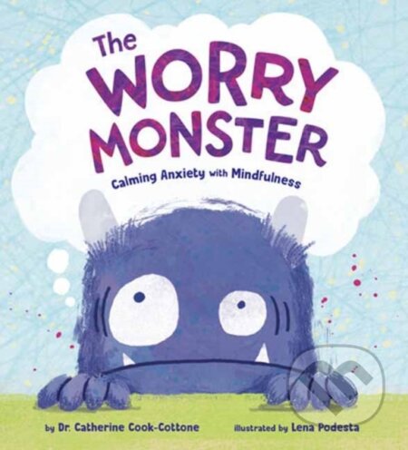 Kniha: The Worry Monster: Calming Anxiety with Mindfulness (Catherine Cook-Cottone a Lena Podesta). , 2024