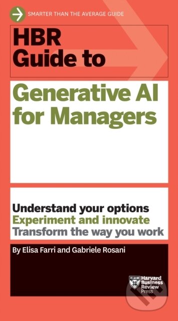 Kniha: HBR Guide to Generative AI for Managers (Elisa Farri a Gabriele Rosani). Harvard Business Review Press, 2025