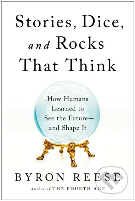 Kniha: Stories, Dice, and Rocks That Think (Byron Reese). BenBella Books, 2022
