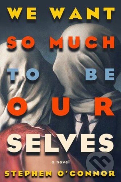 Kniha: We Want So Much to Be Ourselves (Stephen O'Connor). Bellevue Literary Press, 2026