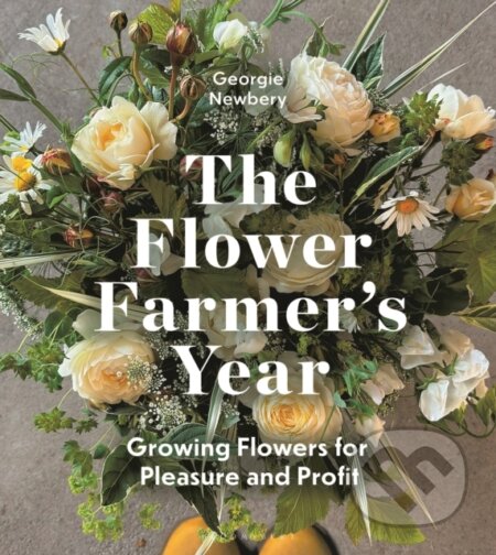 Kniha: The Flower Farmer's Year (Georgie Newbery). Bloomsbury, 2026