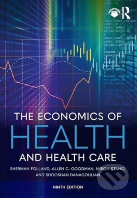 Kniha: The Economics of Health and Health Care (Allen C. Goodman, Shooshan Danagoulian, Sherman Folland a Miron Stano). Routledge, 2024