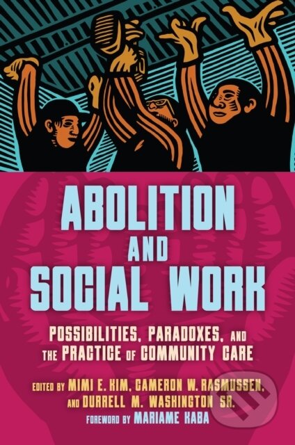 Kniha: Abolition and Social Work (Cameron Rasmussen, Mimi E. Kim a Durrell M. Washington). Haymarket Books, 2024