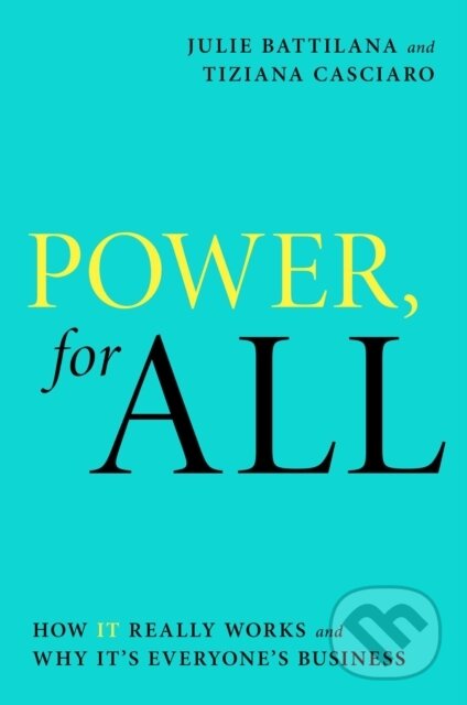 Kniha: Power, for All (Julie Battilana a Tiziana Casciaro). Simon & Schuster, 2021