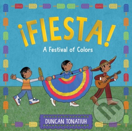 Kniha: ¡Fiesta! (Duncan Tonatiuh). Abrams Appleseed, 2024