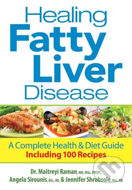 Kniha: Healing Fatty Liver Disease (Angela, BSc, RD Sirounis, Jennifer, RD Shrubsole, Dr. Maitreyi, MD, MSc, FRCPC Raman, Dr. Lorian, RD a PhD Taylor). Robert Rose, 2022