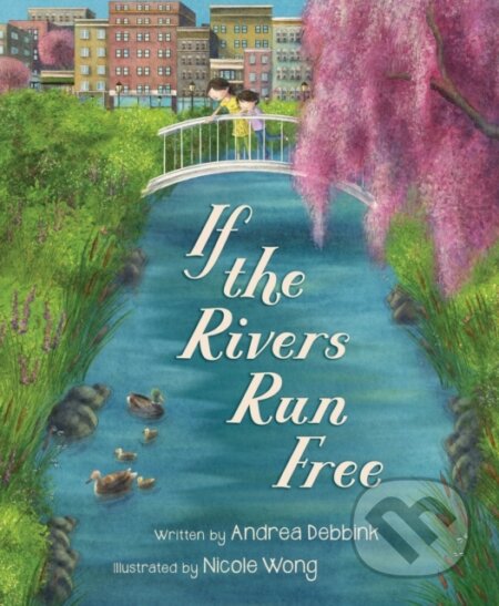 Kniha: If the Rivers Run Free (Andrea Debbink). , 2023