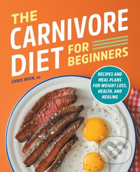 Kniha: The Carnivore Diet for Beginners (Chris Irvin). Rockridge, 2021