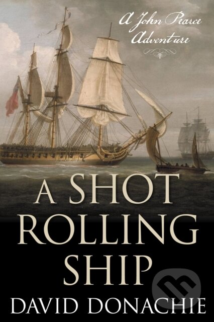 Kniha: A Shot Rolling Ship (David Donachie). , 2022