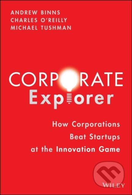 Kniha: Corporate Explorer (Andrew Binns, Michael Tushman a Charles A. O′Reilly). John Wiley & Sons, 2022
