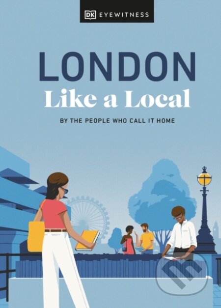 Kniha: London Like a Local (Florence Derrick, Olivia Pass a Marlene Landu). Dorling Kindersley, 2023