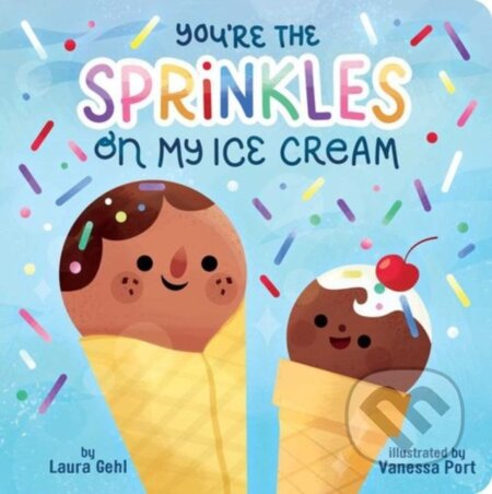 Kniha: You're the Sprinkles on My Ice Cream (Laura Gehl). Little Simon, 2024